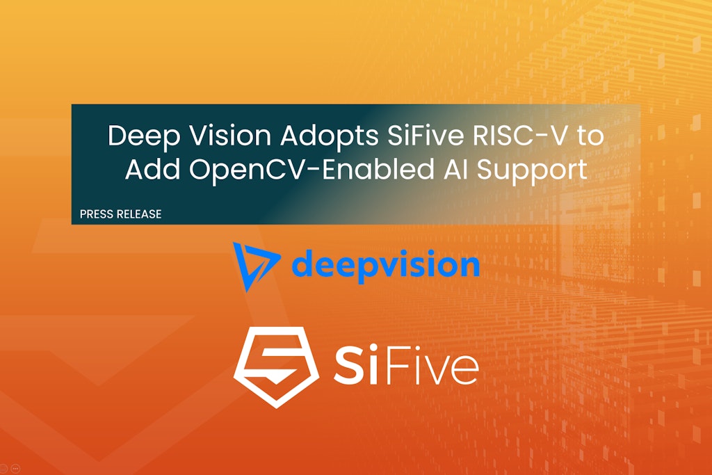 Deep Vision Adopts SiFive RISC-V to Add OpenCV-Enabled AI Support